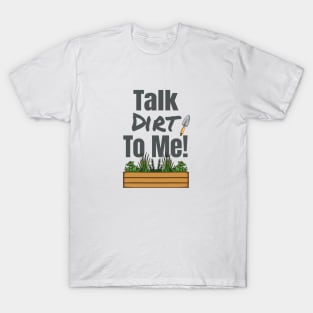 Talk Dirt To Me! T-Shirt